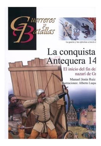 La Conquista De Antequera 1410: El Inicio Del Fin Del Reino