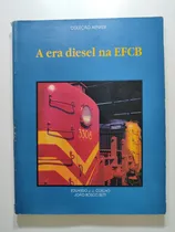 Comprar Livro A Era Diesel Na Efcb Central Do Brasil Coleção Aenfer Pré Rffsa Trens Locomotivas Vagões Ferromodelismo Ho
