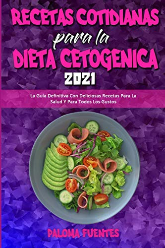 Recetas Cotidianas Para La Dieta Cetogenica 2021: La Guia De