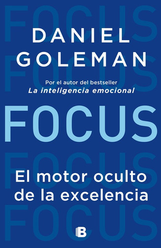 Focus. El Motor Oculto De La Excelencia, De Goleman, Daniel. Serie No Ficción Editorial Ediciones B, Tapa Blanda En Español, 2018