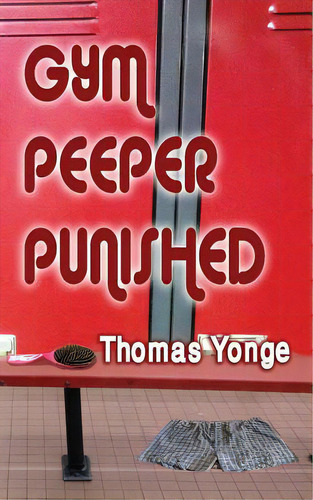 Gym Peeper Punished, De Yonge, Thomas. Editorial Createspace, Tapa Blanda En Inglés