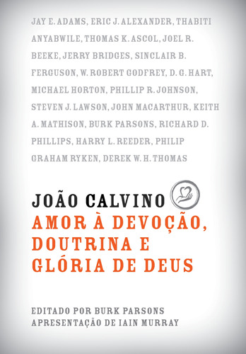 João Calvino: Amor à Devoção, Doutrina e Glória de Deus, de Parsons, Burk. Editora Missão Evangélica Literária, capa mole em português, 2019