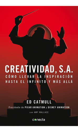 Creatividad SA, de Ed Catmull. Editorial Conecta, tapa blanda, edición 0 en español, 2014