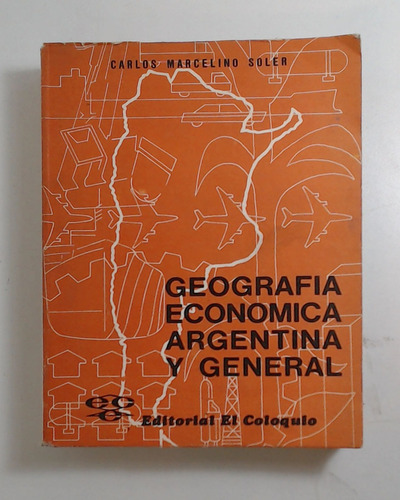 Geografia Economica Argentina Y General - Soler, Carlos Marc