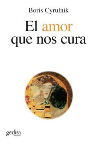 El Amor Que Nos Cura - Boris Cyrulnik - Libro Nuevo Original