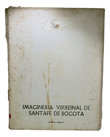 Imaginería Virreinal De Santa Fe De Bogotá - Ediciones Sol 