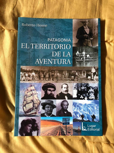 Patagonia, Territorio De La Aventura - Roberto Hosne