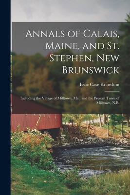 Libro Annals Of Calais, Maine, And St. Stephen, New Bruns...