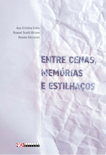 Entre Cenas, Memórias E Estilhaços: Entre Cenas, Memórias E Estilhaços, De Colla, Ana Cristina. Editora Unicamp, Capa Mole, Edição 1 Em Português, 2023