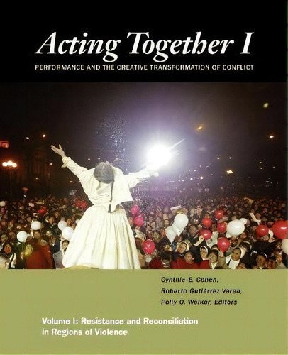 Acting Together I: Performance And The Creative Transformation Of Conflict : Resistance And Recon..., De Cynthia Cohen. Editorial New Village Press, Tapa Blanda En Inglés, 2011