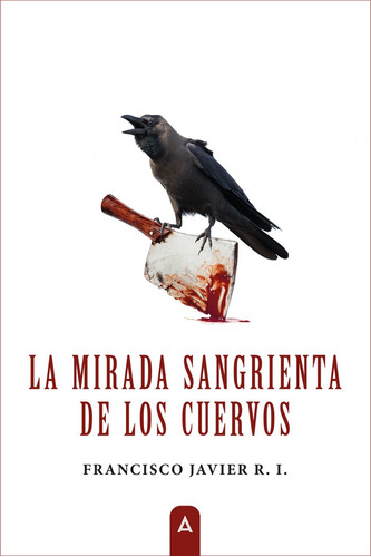 La Mirada Sangrienta De Los Cuervos, De , Ruiz Ibáñez, Francisco Javier. Editorial Aliar 2015 Ediciones, S.l., Tapa Blanda En Español