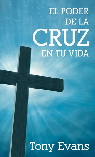 El Poder De La Cruz En Tu Vida,