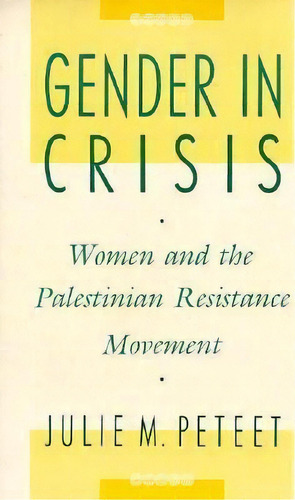 Gender In Crisis : Women And The Palestinian Resistance Movement, De Julie Peteet. Editorial Columbia University Press, Tapa Blanda En Inglés