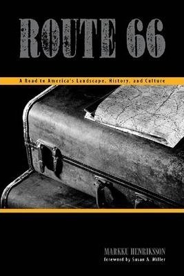 Route 66 : A Road To America's Landscape, History, And Cu...
