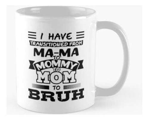 Taza Mama To Bruh - Moma To Bruh - Mama To Mommy - Transició