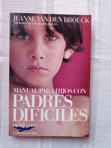 Manual Para Hijos Con Padres Difíciles Jeanne Van Der Brouck