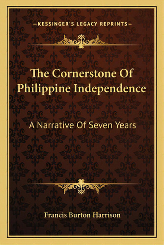 The Cornerstone Of Philippine Independence: A Narrative Of Seven Years, De Harrison, Francis Burton. Editorial Kessinger Pub Llc, Tapa Blanda En Inglés