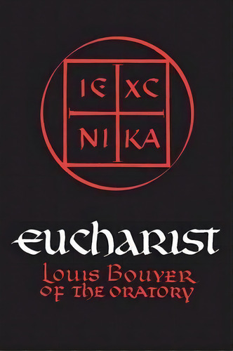 Eucharist : Theology And Spirituality Of The Eucharistic Prayer, De Louis Bouyer. Editorial University Of Notre Dame Press, Tapa Blanda En Inglés