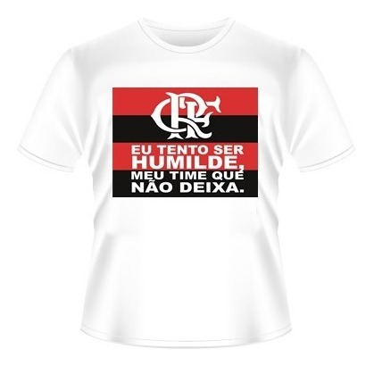 Camiseta Flamengo Eu Tento Ser Humilde Meu Time Não Deixa