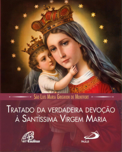 Tratado Da Verdadeira Devoção À Santíssima Virgem Maria, De Montfort De. Editorial Paulus Editora, Tapa Mole En Português, 2017