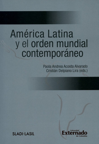 America Latina Y El Orden Mundial Contemporaneo, De Paola Andrea Acosta Alvarado. Editorial Universidad Externado De Colombia, Tapa Blanda, Edición 1 En Español, 2017