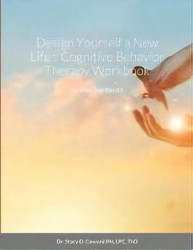 Design Yourself A New Life : Cognitive Behavior Therapy Workbook: Survival Tool Box Kit, De Stacy D. Coward Rnlpc Thd. Editorial Lulu Press, Tapa Blanda En Inglés