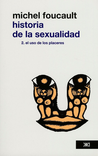 Historia De La Sexualidad Vol. 2: El Uso De Los Placeres