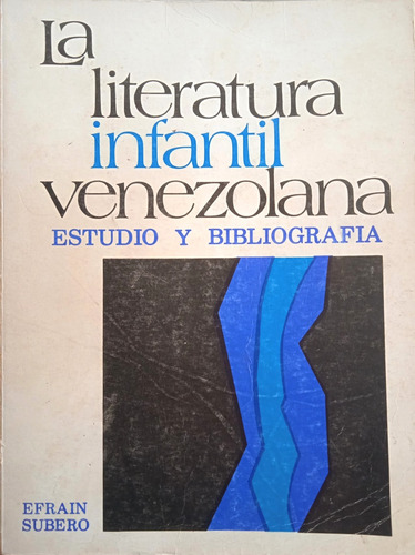 La Literatura Infantil Venezolana Tomo 1 / Efraín Subero