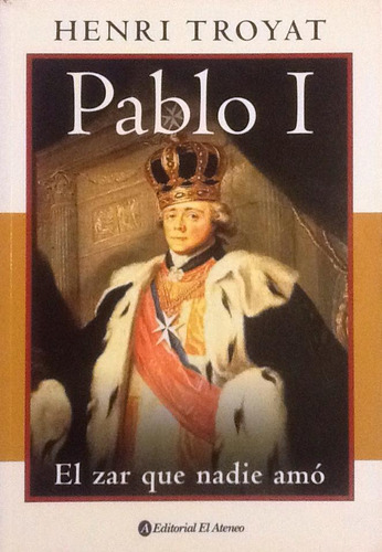 Pablo I. El Zar Que Nadie Amó - Henri Troyat (Usado)