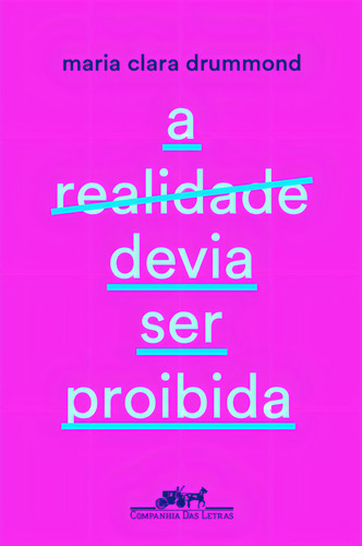 A realidade devia ser proibida, de Drummond, Maria Clara. Editorial Companhia das Letras, capa mole em português, 2015