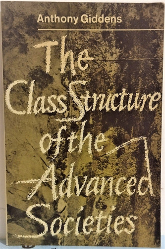 Class Structure Of The Advanced Societies. Anthony Giddens