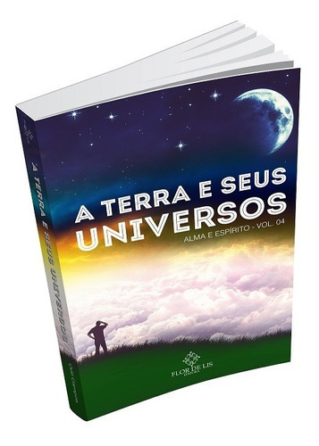 A Terra E Seus Universos: Alma E Espírito - Vol 04, De Odil Campos. Editora Flor De Lis Editora, Capa Mole Em Português