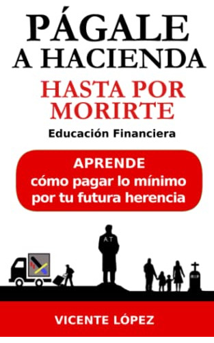 Pagale A Hacienda Hasta Por Morirte: Aprende Como Pagar Lo M