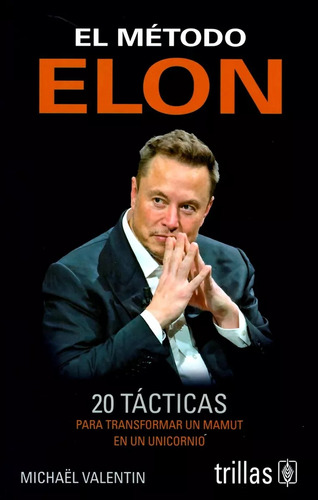 El Método Elon 20 Tácticas Para Transformar Un Mamut Trillas