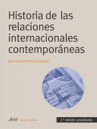 Historia de las relaciones internacionales contemporáneas, de Pereira, Juan Carlos. Ariel Ciencia Política Editorial Ariel México, tapa blanda en español, 2014