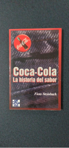 Coca - Cola. La Historia Del Sabor. Fiora Steinbach