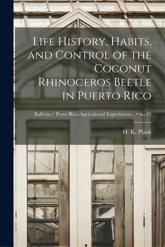 Life History, Habits, And Control Of The Coconut Rhinoceros Beetle In Puerto Rico; No.45, De H K (harold Kaufman) 1891- Plank. Editorial Hassell Street Press, Tapa Blanda En Inglés