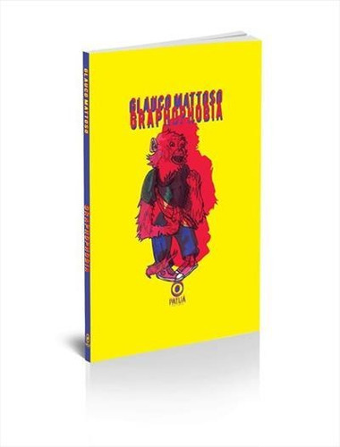 Graphophobia - 1ªed.(2018), De Glauco Mattoso. Editora Patuá, Capa Mole, Edição 1 Em Português, 2018