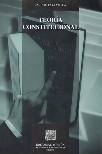 Teoría Constitucional, De Faya Viesca, Jacinto. Editorial Porrúa México, Tapa Blanda, Edición 2, 2008 En Español, 2008