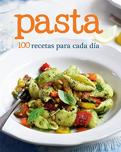 Libro : Pasta 100 Recetas Para Cada Dia/ Varios Autores