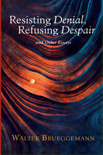 Resisting Denial, Refusing Despair, De Brueggemann, Walter. Editorial Cascade Books, Tapa Dura En Inglés