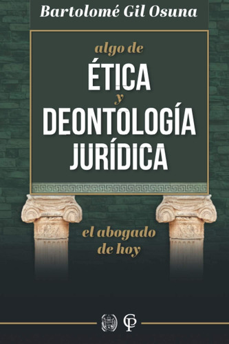 Libro: Algo De Ética Y De Deontológica Jurídica. El Abogado