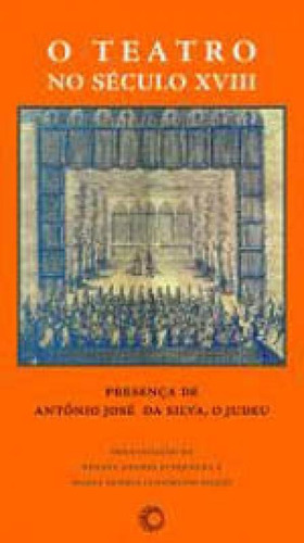 O Teatro No Século Xviii - Vol. 256: Presença De Antônio José Da Silva, O Judeu, De Junqueira, Renata Soares. Editora Perspectiva, Capa Mole, Edição 1ª Edição - 2008 Em Português