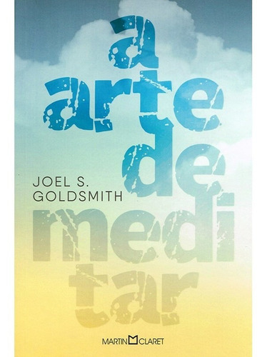 A arte de meditar, de S. Goldsmith, Joel. Editora Martin Claret Ltda, capa mole em português, 2020