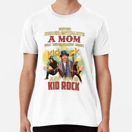 Remera Nunca Subestimes A Una Mamá Que Ama Kid Rock Classic 