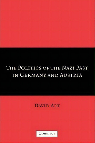 The Politics Of The Nazi Past In Germany And Austria, De David Art. Editorial Cambridge University Press, Tapa Blanda En Inglés