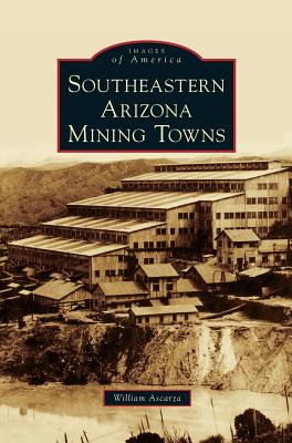 Libro Southeastern Arizona Mining Towns - Ascarza, William