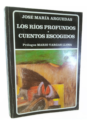 José Maria Arguedas - Los Ríos Profundos/ Cuentos Escogidos