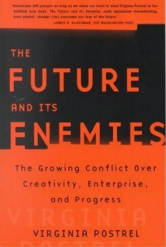  The Future And Its Enemies: The Growing Conflict Over Creativity, Enterprise And Progress  , De Virginia Postrel. Editorial Simon & Schuster, Tapa Blanda En Inglés