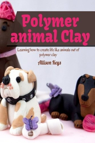 Polymer Animal Clay Learning How To Create Life Like Animals